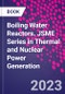 Boiling Water Reactors. JSME Series in Thermal and Nuclear Power Generation - Product Image