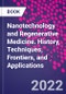 Nanotechnology and Regenerative Medicine. History, Techniques, Frontiers, and Applications - Product Thumbnail Image