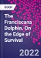 The Franciscana Dolphin. On the Edge of Survival - Product Thumbnail Image