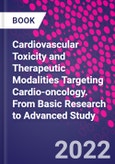 Cardiovascular Toxicity and Therapeutic Modalities Targeting Cardio-oncology. From Basic Research to Advanced Study- Product Image