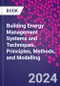 Building Energy Management Systems and Techniques. Principles, Methods, and Modelling - Product Thumbnail Image