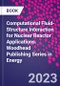Computational Fluid-Structure Interaction for Nuclear Reactor Applications. Woodhead Publishing Series in Energy - Product Thumbnail Image