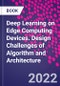 Deep Learning on Edge Computing Devices. Design Challenges of Algorithm and Architecture - Product Image