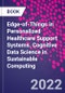 Edge-of-Things in Personalized Healthcare Support Systems. Cognitive Data Science in Sustainable Computing - Product Image