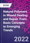 Natural Polymers in Wound Healing and Repair. From Basic Concepts to Emerging Trends - Product Thumbnail Image