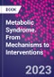 Metabolic Syndrome. From Mechanisms to Interventions - Product Image