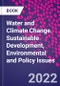 Water and Climate Change. Sustainable Development, Environmental and Policy Issues - Product Thumbnail Image