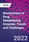 Biochemistry of Drug Metabolizing Enzymes. Trends and Challenges - Product Image