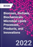 Biomass, Biofuels, Biochemicals. Microbial Lipids - Processes, Products, and Innovations- Product Image