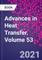Advances in Heat Transfer. Volume 53 - Product Thumbnail Image