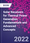 Solar Receivers for Thermal Power Generation. Fundamentals and Advanced Concepts - Product Image
