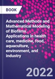 Advanced Methods and Mathematical Modeling of Biofilms. Applications in Health Care, Medicine, Food, Aquaculture, Environment, and Industry- Product Image