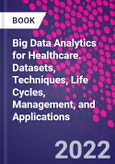 Big Data Analytics for Healthcare. Datasets, Techniques, Life Cycles, Management, and Applications- Product Image