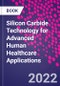 Silicon Carbide Technology for Advanced Human Healthcare Applications - Product Thumbnail Image