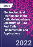 Electrochemical Phenomena in the Cathode Impedance Spectrum of PEM Fuel Cells. Fundamentals and Applications- Product Image