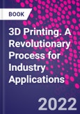 3D Printing. A Revolutionary Process for Industry Applications- Product Image