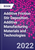 Additive Friction Stir Deposition. Additive Manufacturing Materials and Technologies- Product Image