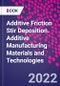 Additive Friction Stir Deposition. Additive Manufacturing Materials and Technologies - Product Image