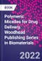 Polymeric Micelles for Drug Delivery. Woodhead Publishing Series in Biomaterials - Product Image
