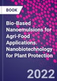 Bio-Based Nanoemulsions for Agri-Food Applications. Nanobiotechnology for Plant Protection- Product Image
