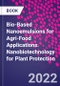Bio-Based Nanoemulsions for Agri-Food Applications. Nanobiotechnology for Plant Protection - Product Image