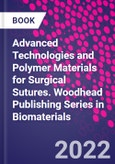Advanced Technologies and Polymer Materials for Surgical Sutures. Woodhead Publishing Series in Biomaterials- Product Image
