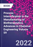 Process Intensification in the Manufacturing of Biotherapeutics. Advances in Chemical Engineering Volume 59- Product Image