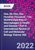 One, No One, One Hundred Thousand - The Multifaceted Role of Macrophages in Health and Disease - Part B. International Review of Cell and Molecular Biology Volume 368- Product Image