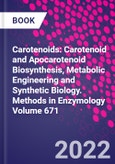 Carotenoids: Carotenoid and Apocarotenoid Biosynthesis, Metabolic Engineering and Synthetic Biology. Methods in Enzymology Volume 671- Product Image