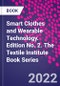 Smart Clothes and Wearable Technology. Edition No. 2. The Textile Institute Book Series - Product Thumbnail Image