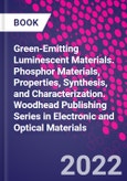 Green-Emitting Luminescent Materials. Phosphor Materials, Properties, Synthesis, and Characterization. Woodhead Publishing Series in Electronic and Optical Materials- Product Image