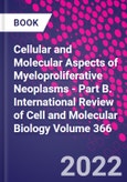 Cellular and Molecular Aspects of Myeloproliferative Neoplasms - Part B. International Review of Cell and Molecular Biology Volume 366- Product Image