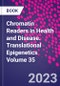 Chromatin Readers in Health and Disease. Translational Epigenetics Volume 35 - Product Thumbnail Image