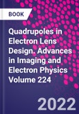 Quadrupoles in Electron Lens Design. Advances in Imaging and Electron Physics Volume 224- Product Image