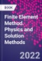 Finite Element Method. Physics and Solution Methods - Product Image