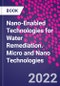 Nano-Enabled Technologies for Water Remediation. Micro and Nano Technologies - Product Thumbnail Image