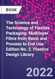 The Science and Technology of Flexible Packaging. Multilayer Films from Resin and Process to End Use. Edition No. 2. Plastics Design Library- Product Image