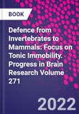 Defence from Invertebrates to Mammals: Focus on Tonic Immobility. Progress in Brain Research Volume 271- Product Image