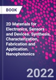 2D Materials for Electronics, Sensors and Devices. Synthesis, Characterization, Fabrication and Application. Nanophotonics- Product Image