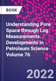 Understanding Pore Space through Log Measurements. Developments in Petroleum Science Volume 76- Product Image