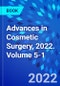 Advances in Cosmetic Surgery, 2022. Volume 5-1 - Product Image