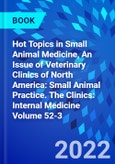 Hot Topics in Small Animal Medicine, An Issue of Veterinary Clinics of North America: Small Animal Practice. The Clinics: Internal Medicine Volume 52-3- Product Image