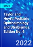 Taylor and Hoyt's Pediatric Ophthalmology and Strabismus. Edition No. 6- Product Image