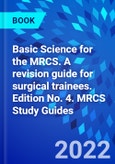Basic Science for the MRCS. A revision guide for surgical trainees. Edition No. 4. MRCS Study Guides- Product Image