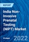 India Non-Invasive Prenatal Testing (NIPT) Market and Forecast 2022 - 2028 - Product Thumbnail Image