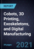 Growth Opportunities in Cobots, 3D Printing, Exoskeletons, and Digital Manufacturing- Product Image