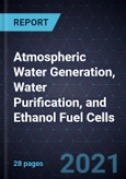 Growth Opportunities in Atmospheric Water Generation, Water Purification, and Ethanol Fuel Cells- Product Image