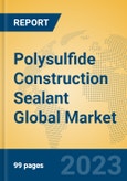 Polysulfide Construction Sealant Global Market Insights 2023, Analysis and Forecast to 2028, by Manufacturers, Regions, Technology, Application, Product Type- Product Image