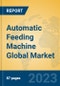 Automatic Feeding Machine Global Market Insights 2023, Analysis and Forecast to 2028, by Manufacturers, Regions, Technology, Application, Product Type - Product Image