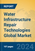Water Infrastructure Repair Technologies Global Market Insights 2024, Analysis and Forecast to 2029, by Manufacturers, Regions, Technology, Application, Product Type- Product Image